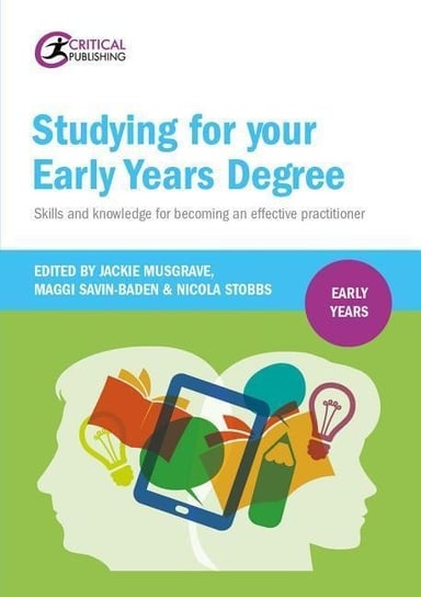 Studying for Your Early Years Degree: Skills and knowledge for becoming an effective practitioner Jackie Musgrave