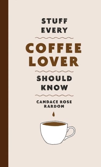 Stuff Every Coffee Lover Should Know Candace Rose Rardon