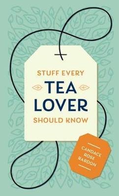 Stuff Every Tea Lover Should Know Candace Rose Rardon