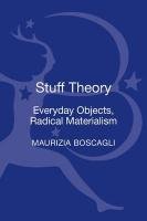 Stuff Theory: Everyday Objects, Radical Materialism Boscagli Maurizia