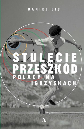 Stulecie przeszkód. Polacy na igrzyskach Lis Daniel
