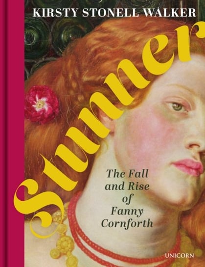 Stunner: The Fall and Rise of Fanny Cornforth Kirsty Stonell Walker