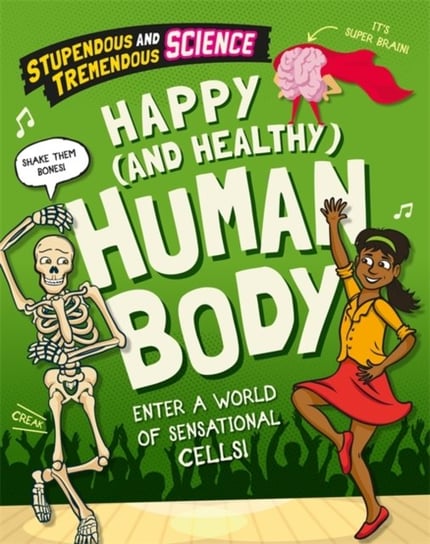 Stupendous and Tremendous Science: Happy and Healthy Human Body Martin Claudia