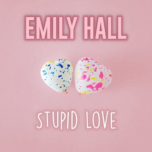 Stupid Love Emily Hall