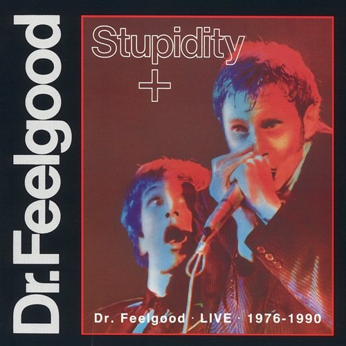 Stupidity + Dr. Feelgood