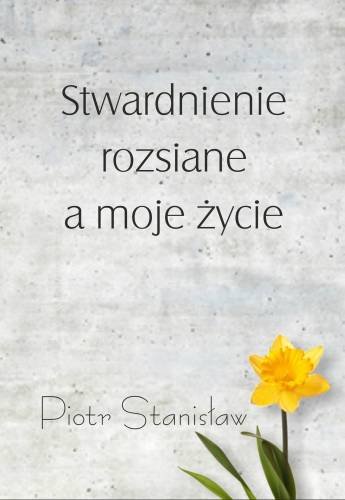 Stwardnienie rozsiane a moje życie Stanisław Piotr