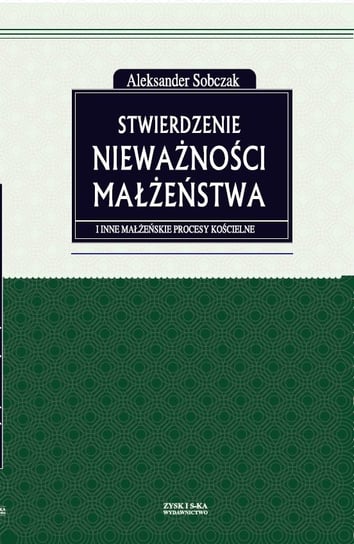 Stwierdzenie nieważności małżeństwa i inne małżeńskie procesy kościelne - ebook epub Sobczak Aleksander