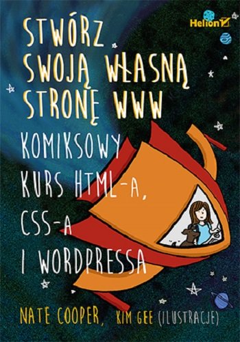 Stwórz swoją własną stronę WWW. Komiksowy kurs HTML-a, CSS-a i WordPressa Cooper Nate