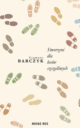 Stworzeni dla losów szczęśliwych Barczyk Zygmunt