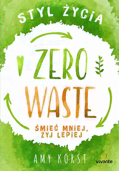 Styl życia Zero Waste. Śmieć mniej, żyj lepiej Korst Amy