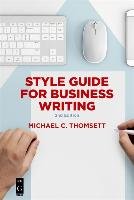Style Guide for Business Writing: Second Edition Thomsett Michael C.
