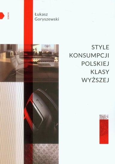 Style konsumpcji polskiej klasy wyższej Goryszewski Łukasz