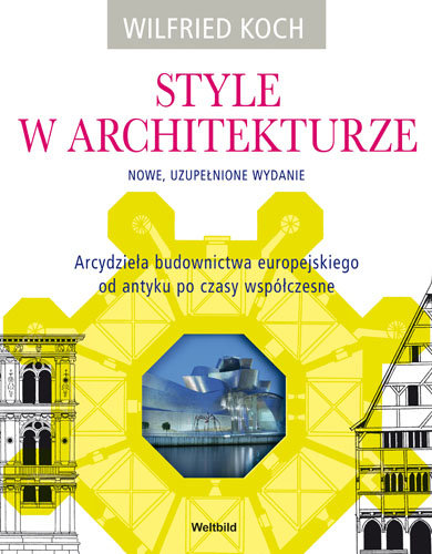 Style w architekturze. Arcydzieła budownictwa europejskiego od antyku po czasy współczesne Koch Wilfried