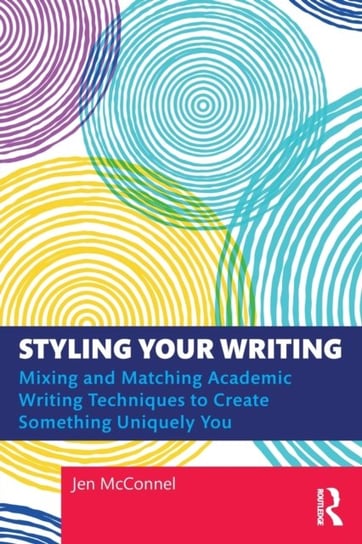 Styling Your Writing: Mixing and Matching Academic Writing Techniques to Create Something Uniquely Y Jen McConnel