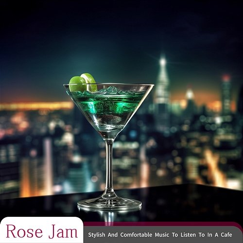 Stylish and Comfortable Music to Listen to in a Cafe Rose Jam