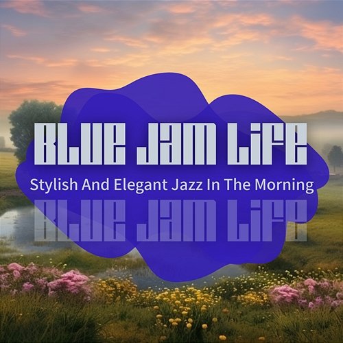 Stylish and Elegant Jazz in the Morning Blue Jam Life