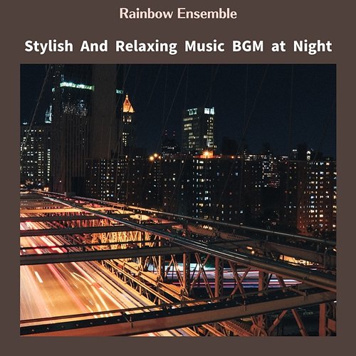 Stylish and Relaxing Music Bgm at Night Rainbow Ensemble