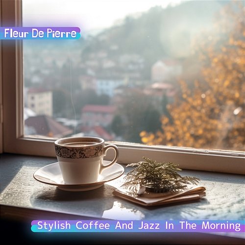 Stylish Coffee and Jazz in the Morning Fleur De Pierre