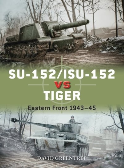 SU-152ISU-152 vs Tiger: Eastern Front 1943-45 David Greentree