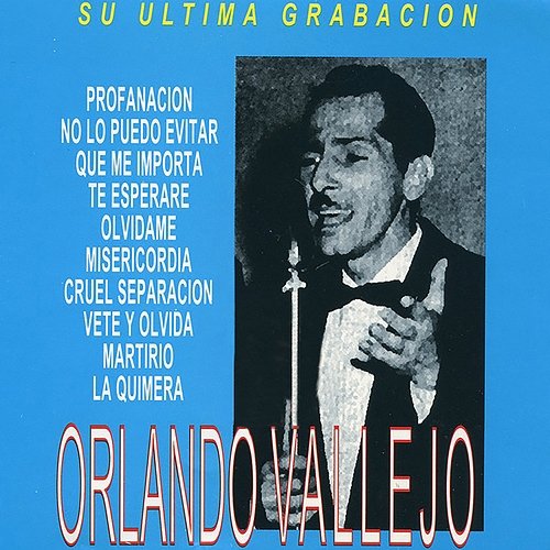 Su Ultima Grabacion: Orlando Vallejo Orlando Vallejo