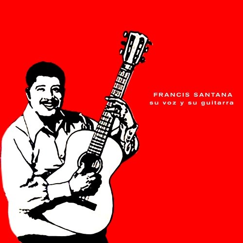 Su Voz y Su Guitarra Francis Santana