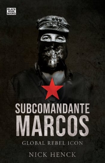 Subcomandante Marcos: Global Rebel Icon Nick Henck