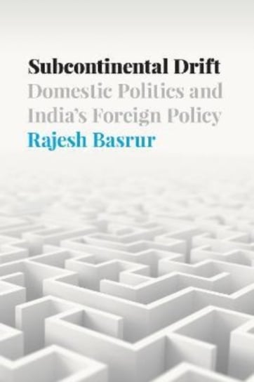 Subcontinental Drift: Domestic Politics and India's Foreign Policy Rajesh Basrur