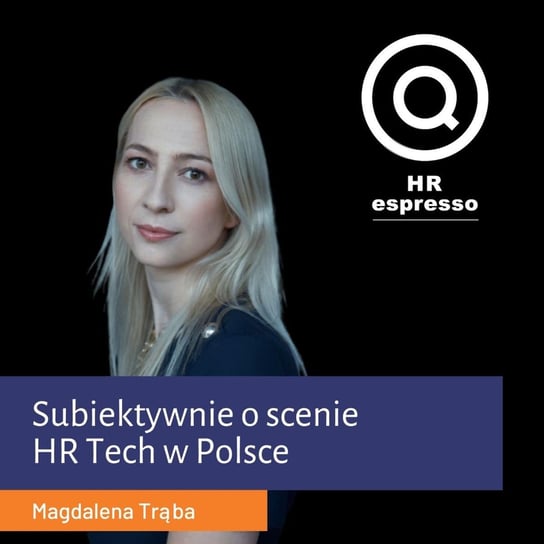 Subiektywnie o scenie HR Tech w Polsce - Magdalena Trąba - HR espresso - podcast Jarzębowski Jarek
