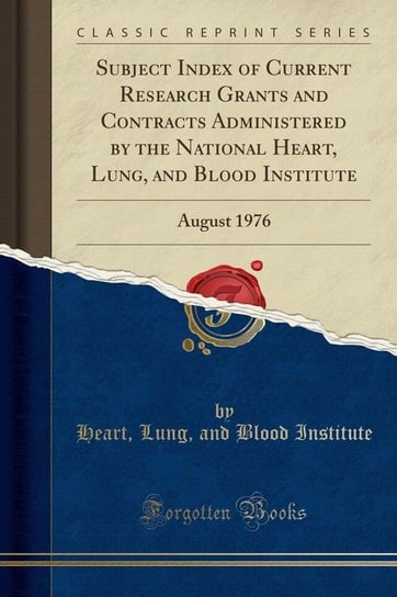 Subject Index of Current Research Grants and Contracts Administered by the National Heart, Lung, and Blood Institute Institute Heart Lung And Blood