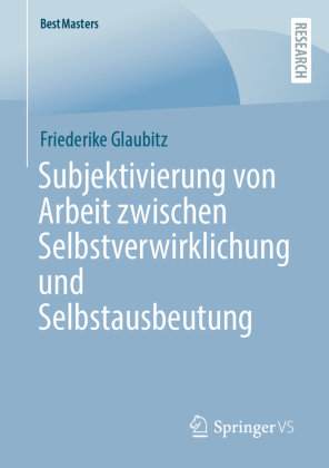 Subjektivierung von Arbeit zwischen Selbstverwirklichung und Selbstausbeutung Springer, Berlin