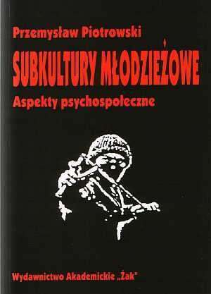 Subkultury młodzieżowe Aspekty psychospołeczne Przemysław Piotrowski