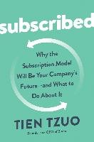 Subscribed: Why the Subscription Model Will Be Your Company's Future - And What to Do about It Tzuo Tien, Weisert Gabe
