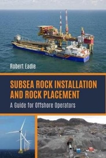 Subsea Rock Installation and Rock Placement: A Guide for Offshore Operators Robert Eadie