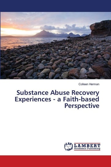 Substance Abuse Recovery Experiences - a Faith-based Perspective Herman Colleen