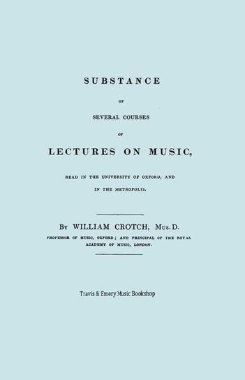 Substance of Several Courses of Lectures on Music. (Facsimile of 1831 edition). Crotch William