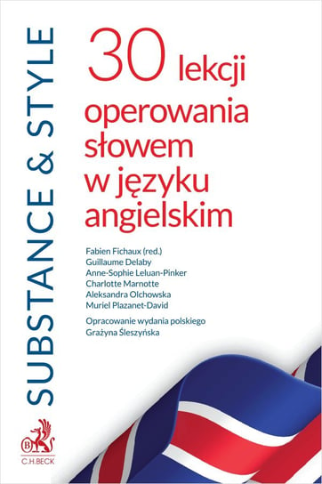 Substance & Style. 30 lekcji operowania słowem w języku angielskim Anne-Sophie Leluan-Pinker, Charlotte Marnotte, Aleksandra Olchowska