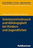 Substanzmissbrauch und Abhängigkeit bei Kindern und Jugendlichen Arnaud Nicolas, Thomasius Rainer