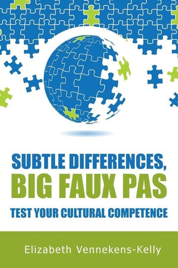 Subtle Differences, Big Faux Pas - Test Your Cultural Competence Vennekens-Kelly Elizabeth