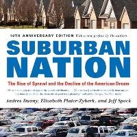 Suburban Nation: The Rise of Sprawl and the Decline of the American Dream Duany Andres, Plater-Zyberk Elizabeth, Speck Jeff