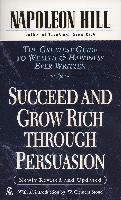 Succeed and Grow Rich Through Persuasion: Revised Edition Hill Napoleon