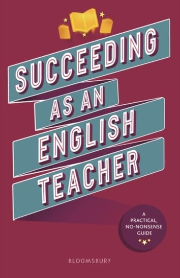 Succeeding as an English Teacher: The ultimate guide to teaching secondary English Opracowanie zbiorowe