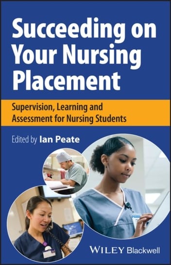 Succeeding on Your Nursing Placement: Supervision, Learning and Assessment for Nursing Students Opracowanie zbiorowe