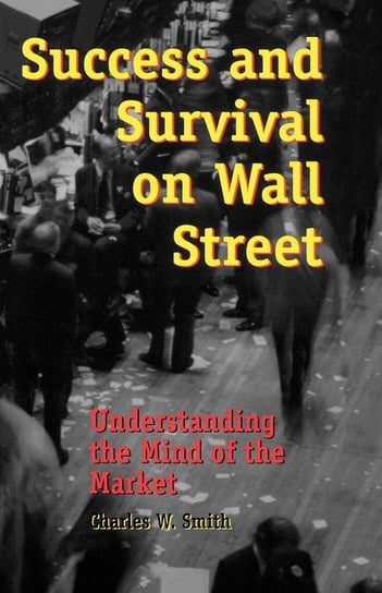 Success and Survival on Wall Street Smith Charles W