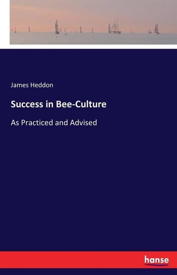 Success in Bee-Culture Heddon James