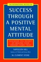 Success Through a Positive Mental Attitude Hill Napoleon, Stone Clement W.