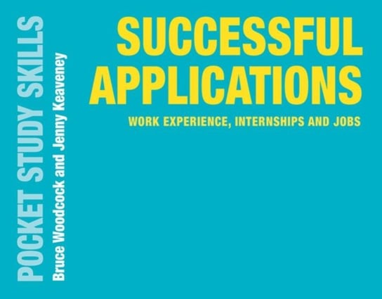 Successful Applications: Work Experience, Internships and Jobs Bruce Woodcock, Jenny Keaveney