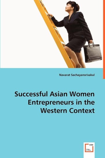 Successful Asian Women Entrepreneurs in the Western Context Sachayansrisakul Navarat