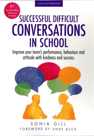 Successful Difficult Conversations: Improve your teams performance, behaviour and attitude with kind Sonia Gill
