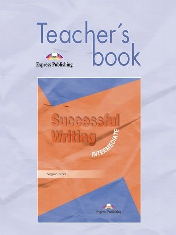 Successful Writing Intermediate. Teacher's Book Evans Virginia