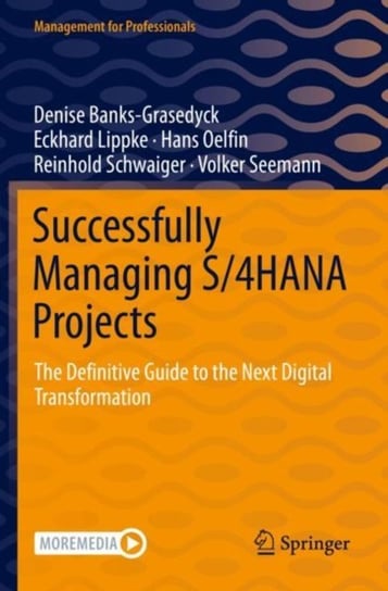 Successfully Managing S/4HANA Projects: The Definitive Guide to the Next Digital Transformation Springer Nature Switzerland AG